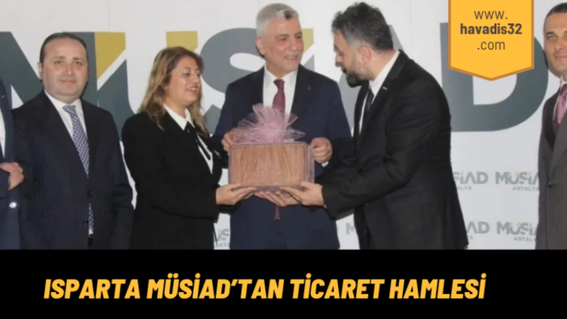Isparta Müsiad’tan ticaret hamlesi.