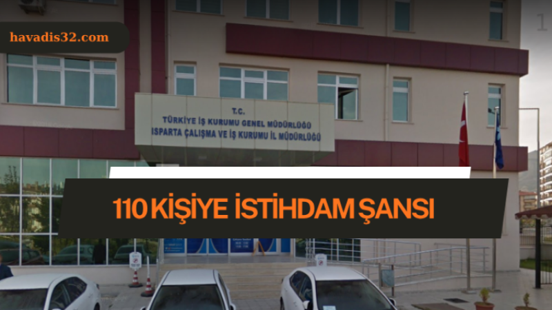 İş Arayanlara Müjde! Isparta’da 110 Kişilik İstihdam Fırsatı