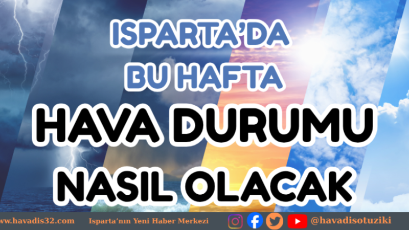ISPARTA'NIN BU HAFTA HAVASI NASIL OLACAK!