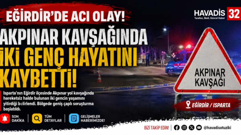 Eğirdir'de Acı Olay: Akpınar Kavşağında İki Genç Hayatını Kaybetti