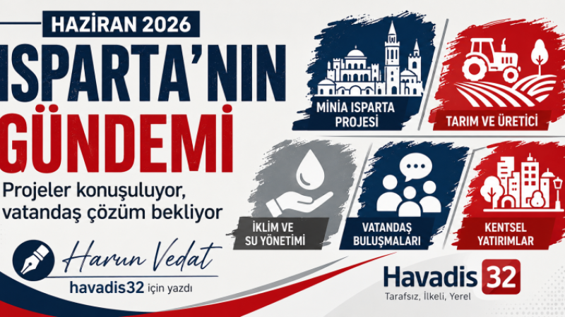 Isparta Haziranı: Projeler Konuşuluyor, Vatandaş Çözüm Bekliyor.