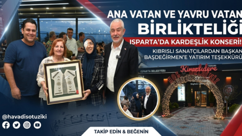 Ana Vatan ve Yavru Vatan Isparta’da Aynı Sahnede Buluşuyor.