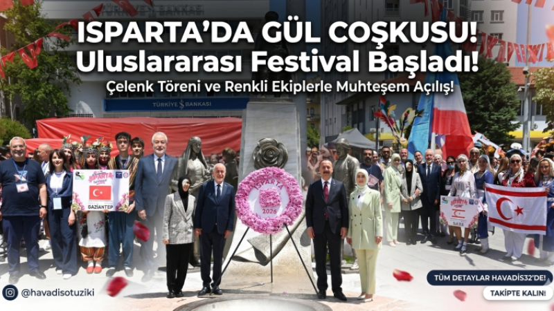 Isparta Gül Kokulu Günlere Merhaba Dedi: Uluslararası Gül Festivali Başladı!