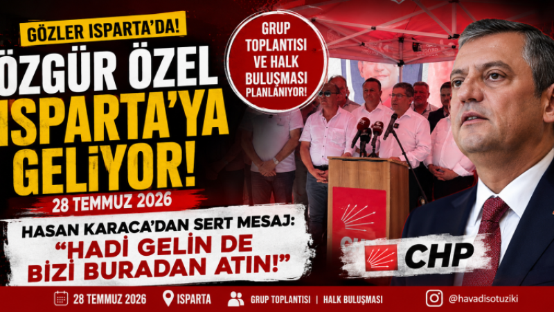 Özgür Özel 28 Temmuz’da Isparta’ya Geliyor: CHP’de Gözler Kritik Ziyarette