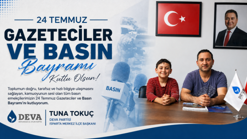 DEVA Partisi Isparta Merkez İlçe Başkanı Tuna Tokuç'tan 24 Temmuz Gazeteciler ve Basın Bayramı Mesajı
