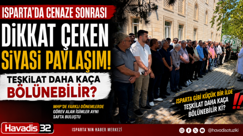 Isparta’da Cenaze Sonrası Dikkat Çeken Siyasi Paylaşım: “Teşkilat Daha Kaça Bölünebilir?”