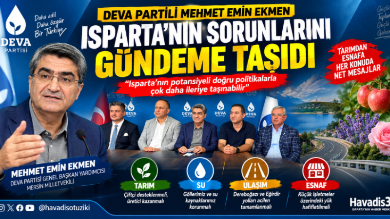 DEVA Partili Ekmen: “Isparta’nın Tarım, Su, Ulaşım ve Esnaf Sorunları Acil Çözüm Bekliyor”