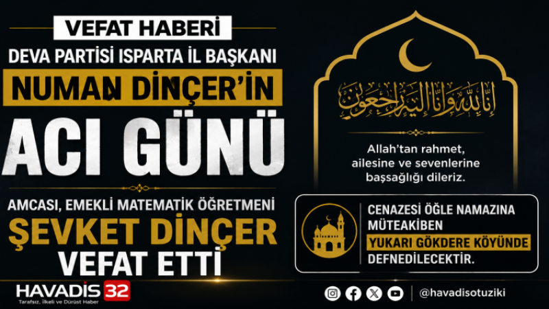 DEVA Partisi Isparta İl Başkanı Numan Dinçer’in Acı Günü: Amcası Şevket Dinçer Vefat Etti