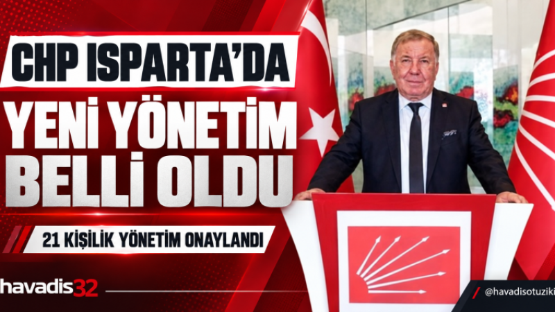 CHP Isparta’nın 21 Kişilik Yeni İl Yönetimi Belli Oldu