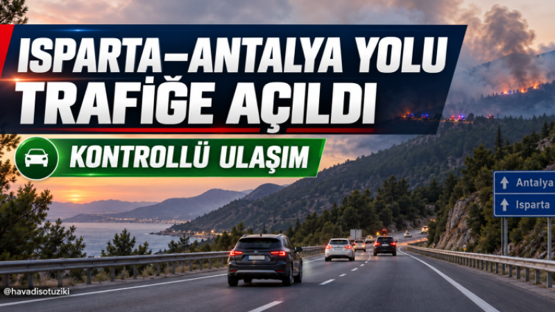 Yangın Nedeniyle Kapatılmıştı: Isparta-Antalya Yolu Kontrollü Olarak Trafiğe Açıldı.