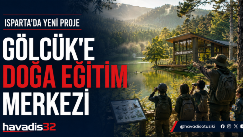 Isparta’da Çocuklara Doğa Dersi: Gölcük Tabiat Parkı’na Eğitim Merkezi Kuruluyor.