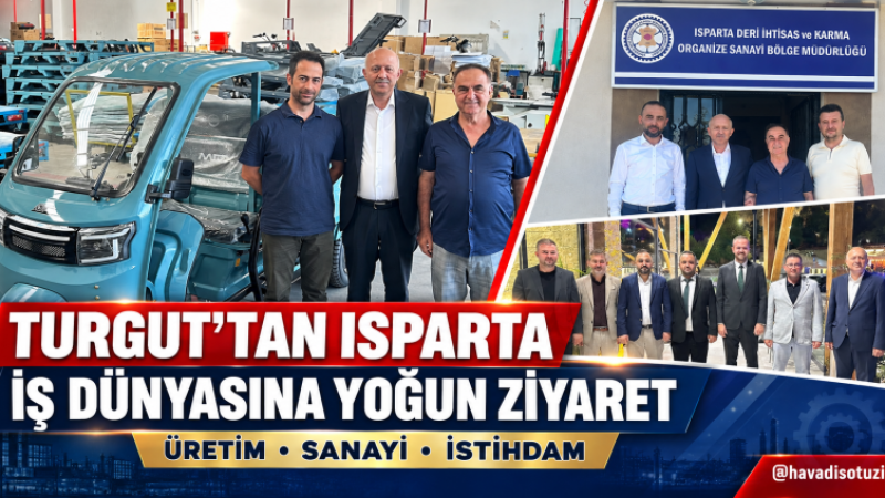 Alaeddin Ünal Turgut’tan Isparta Sanayisi ve İş Dünyasına Yoğun Ziyaret Turu.