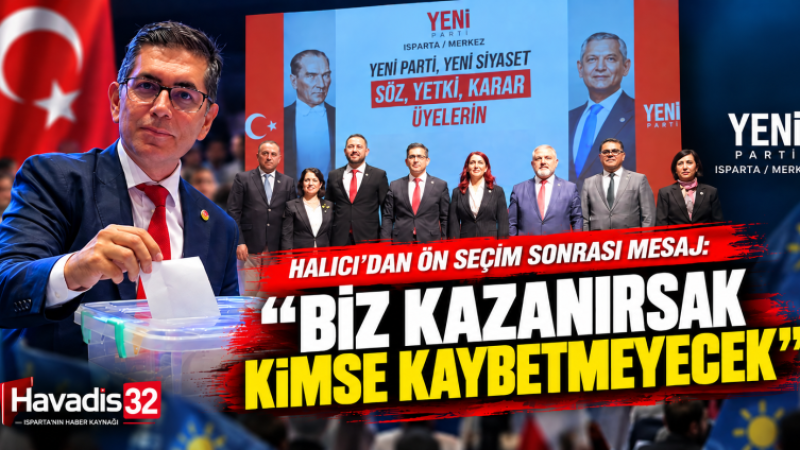 Halıcı’dan YENİ Parti Isparta Ön Seçimi Sonrası Mesaj: “Biz Kazanırsak Kimse Kaybetmeyecek”