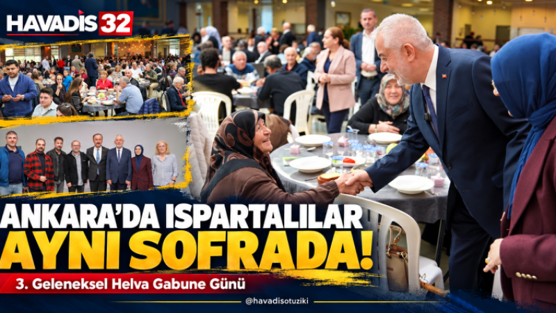 Ankara’daki Ispartalılar Helva Gabune Gününde Buluştu: Birlik ve Dayanışma Mesajları Verildi