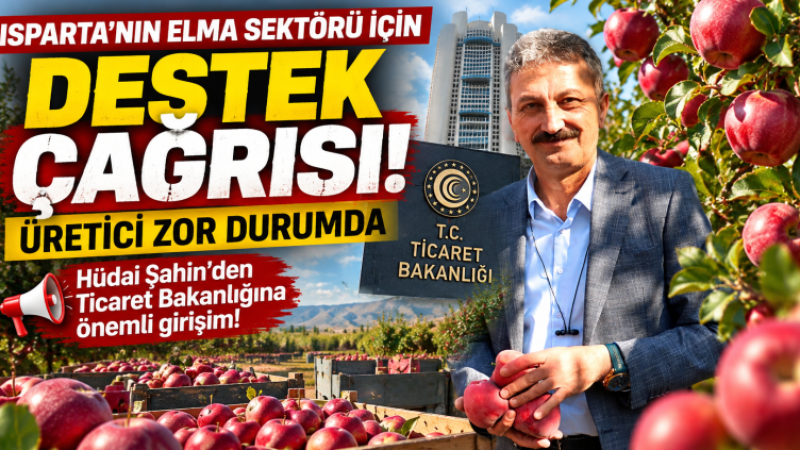ISPARTA TİCARET BORSASI YÖNETİM KURULU BAŞKANI HÜDAİ ŞAHİN'DEN ELMA SEKTÖRÜ İÇİN DESTEK ÇAĞRISI