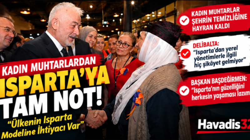 Kadın Muhtarlardan Isparta’ya Tam Not: “Ülkenin Isparta Modeline İhtiyacı Var”