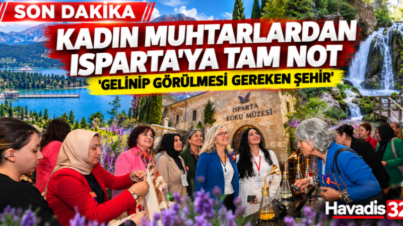 Kadın Muhtarlardan Isparta'ya Tam Not: “Kendimi Paris'te Gibi Hissettim”