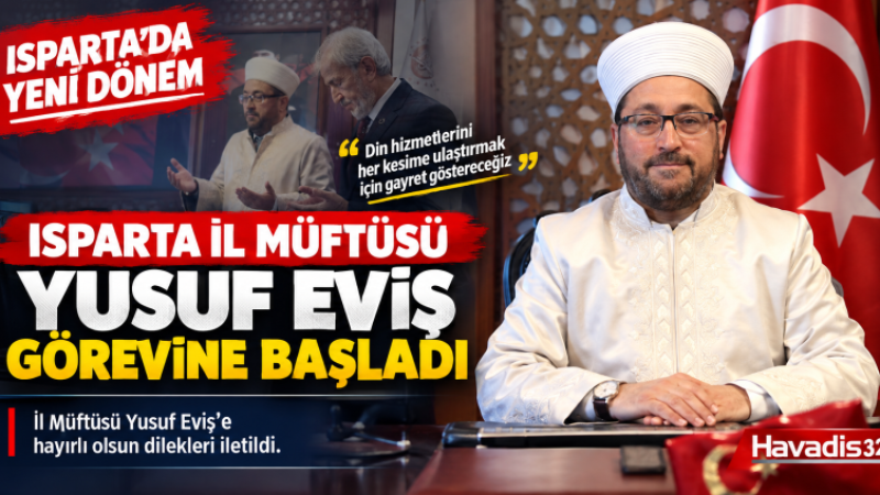 Isparta İl Müftüsü Yusuf Eviş Görevine Başladı: İlk Mesajı Birlik ve Hizmet Oldu