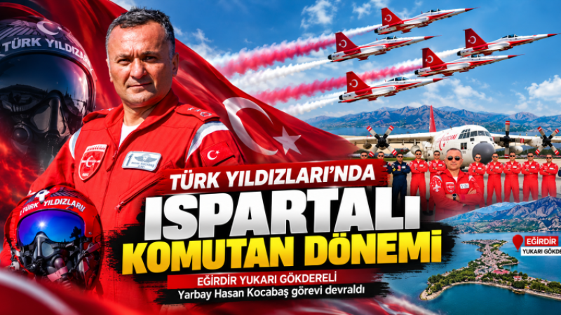 Türk Yıldızları’nda Ispartalı Komutan Dönemi: Hasan Kocabaş Görevi Devraldı.